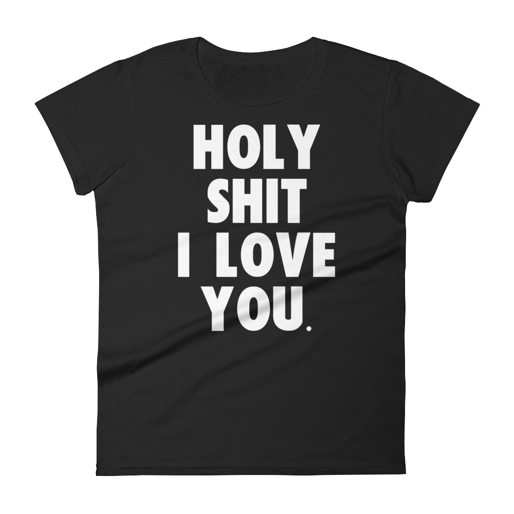 Holy Shit I Love You Tee