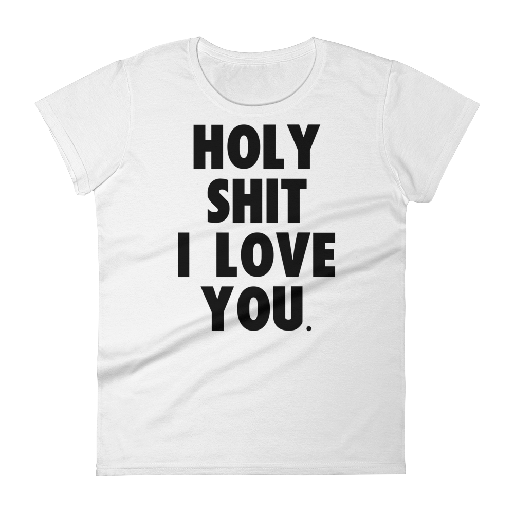 Holy Shit I Love You Tee