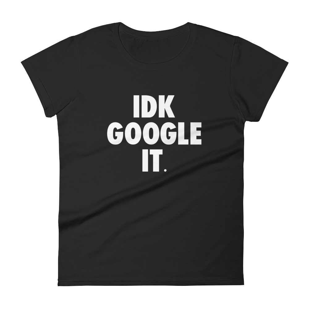 IDK Google It Tee
