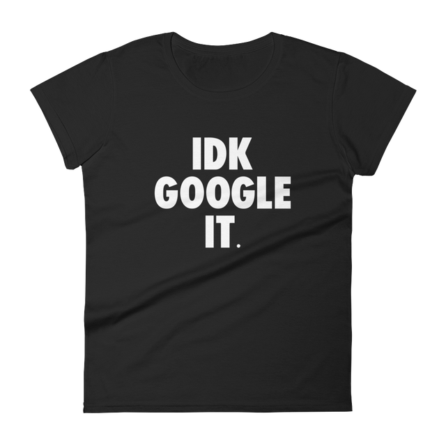 IDK Google It Tee