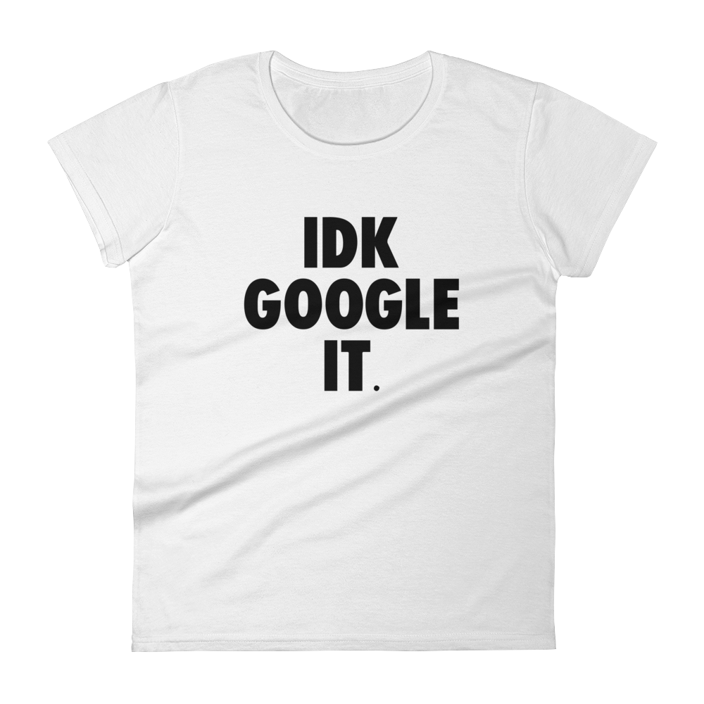 IDK Google It Tee