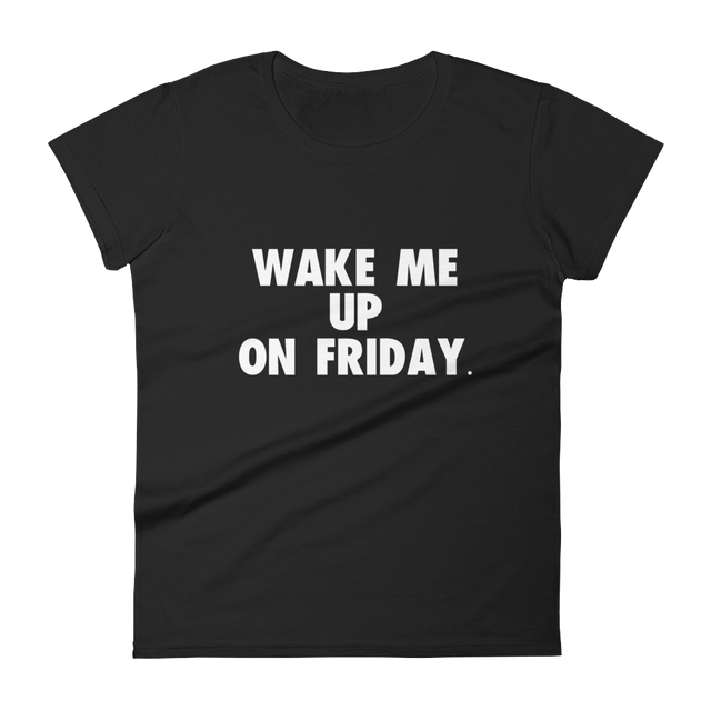 Wake Me Up on Friday Tee