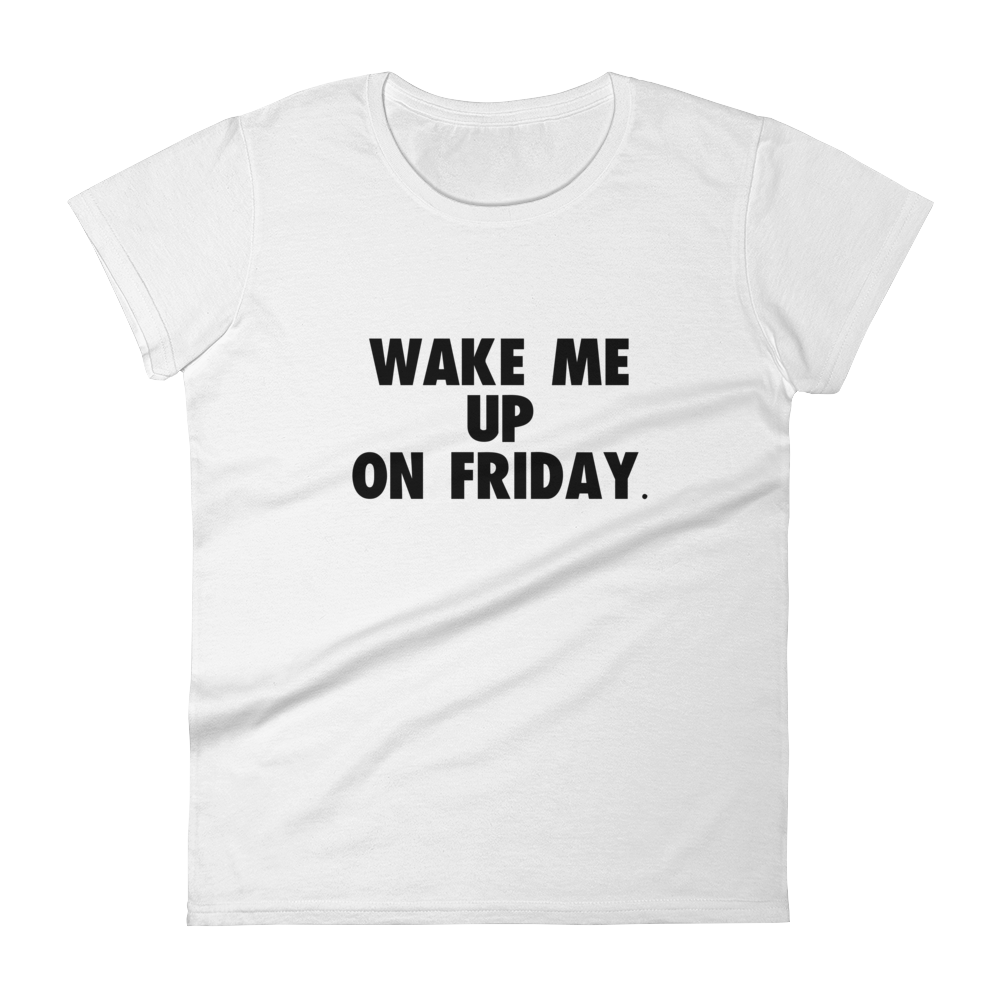 Wake Me Up on Friday Tee